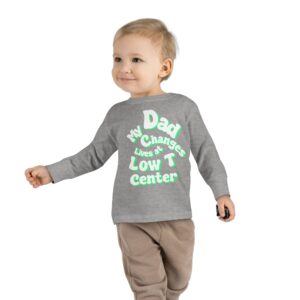 Toddler Long Sleeve Tee - "My Dad Changes Lives at Low T Center"