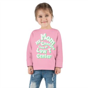 Toddler Long Sleeve Tee - "My Mom Changes Lives at Low T Center"